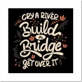 Cry A River Build A Bridge Get Over It by Tobe Fonseca Posters and Art